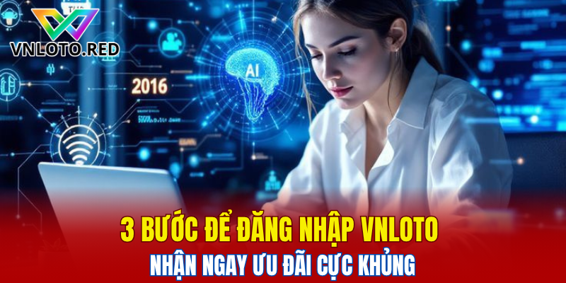 3 bước để đăng nhập Vnloto nhận ngay ưu đãi cực khủng