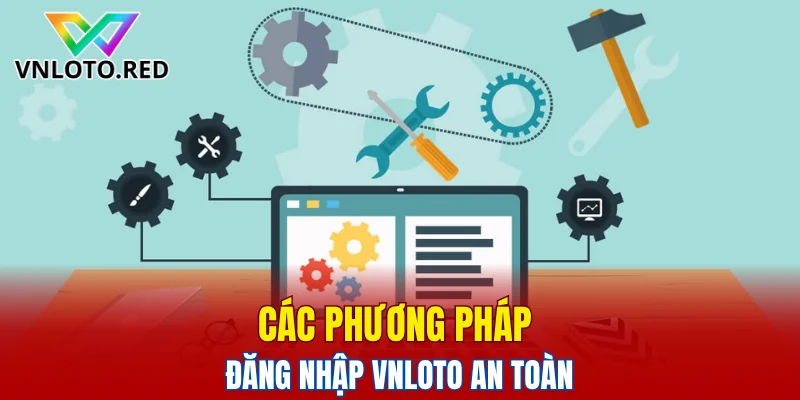Các phương pháp đăng nhập Vnloto an toàn