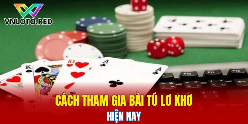 Cách tham gia bài tú lơ khơ hiện nay