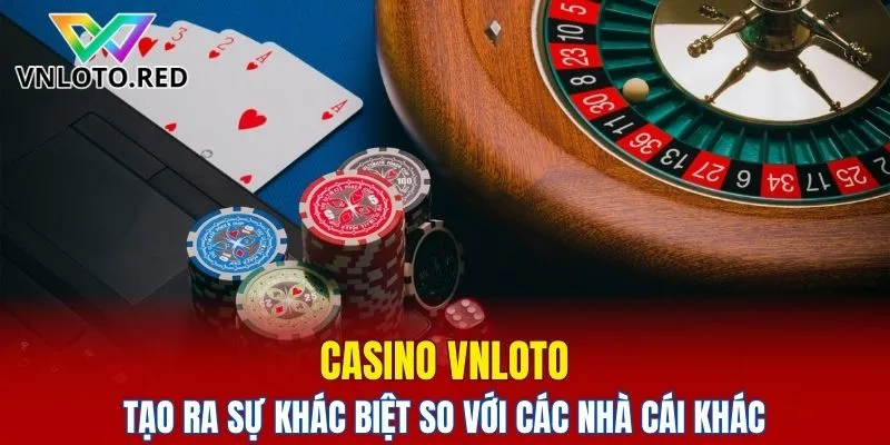 Casino Vnloto tạo ra sự khác biệt so với các nhà cái khác