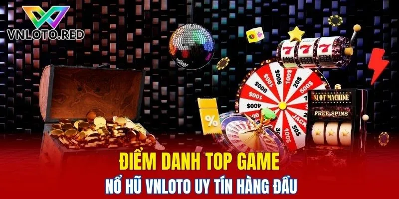 Điểm danh top game nổ hũ Vnloto uy tín hàng đầu