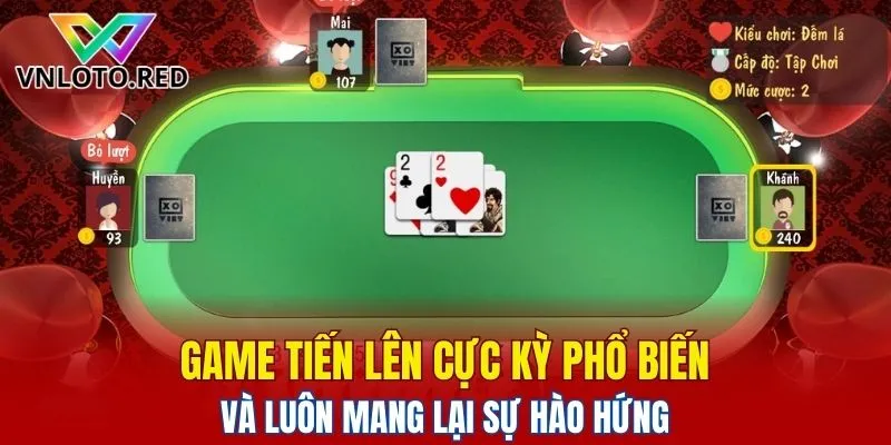 Game Tiến lên cực kỳ phổ biến và luôn mang lại sự hào hứng