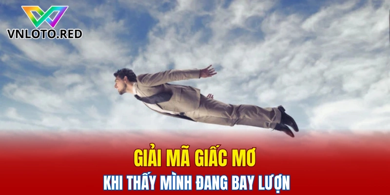 Giải Mã Giấc Mơ Thường Gặp Dưới Góc Nhìn Của Khoa Học 6 Giải mã giấc mơ khi thấy mình đang bay lượn
