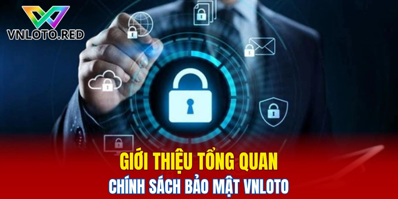 Giới thiệu tổng quan chính sách bảo mật Vnloto
