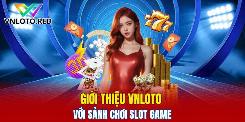 Giới thiệu Vnloto với sảnh chơi slot game