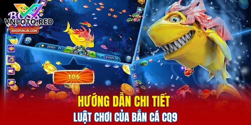 Bắn Cá CQ9 – Trải Nghiệm Giải Trí Đại Dương Kịch Tính 5 Hướng dẫn chi tiết luật chơi của bắn cá CQ9