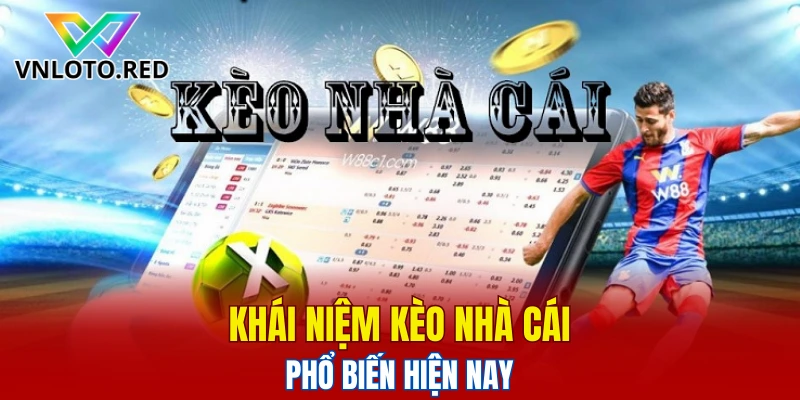 Khái niệm kèo nhà cái phổ biến hiện nay