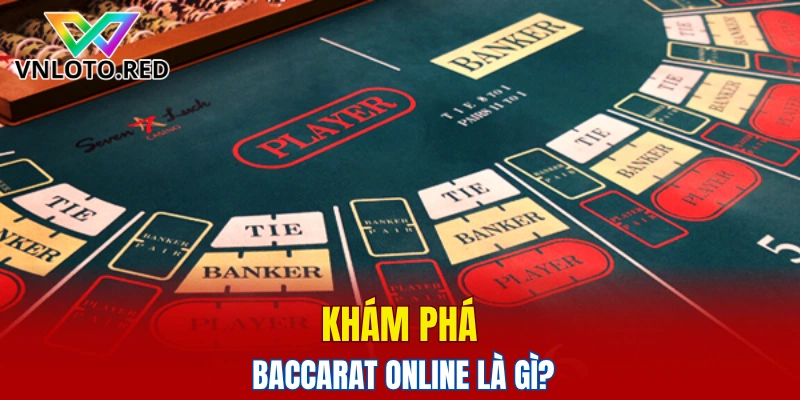 Khám phá baccarat online là gì?