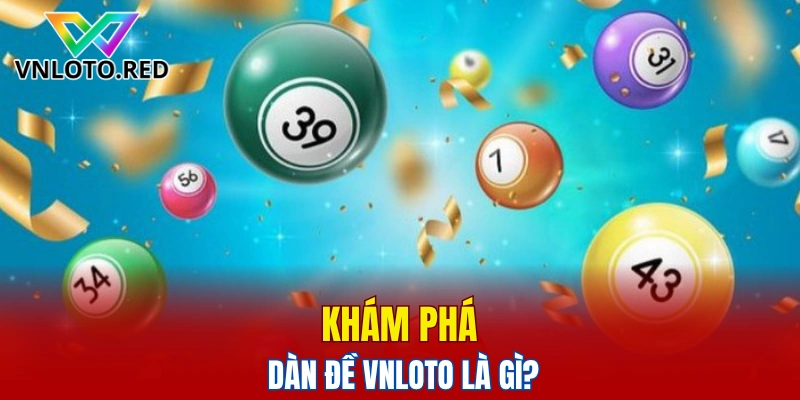 Dàn Đề Vnloto - Hướng Dẫn Chơi Dàn Đề Cho Người Mới 4 Khám phá dàn đề Vnloto là gì?