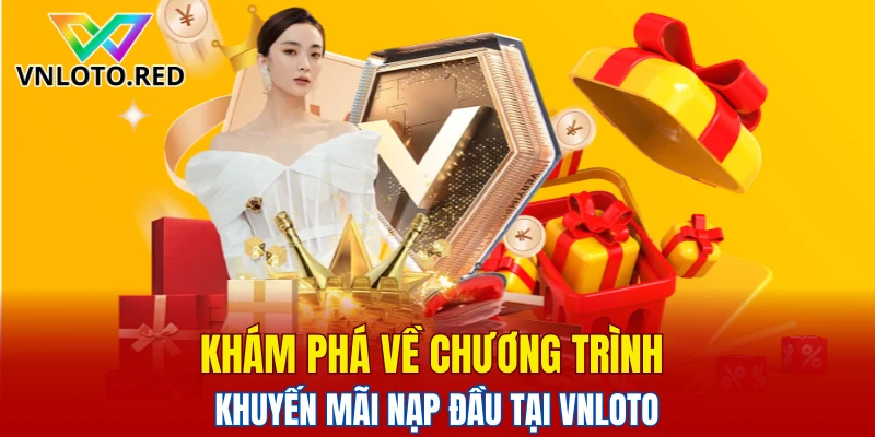 Khám phá về chương trình khuyến mãi nạp đầu tại Vnloto