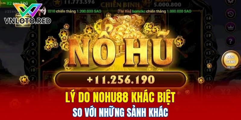 Lý do Nohu88 khác biệt so với những sảnh khác