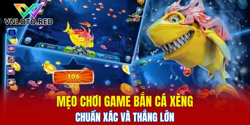 Mẹo chơi game bắn cá Xèng chuẩn xác và thắng lớn