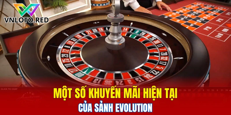 Sảnh Evolution Vnloto - Lựa Chọn Casino Hoàn Hảo 2025 6 Một số khuyến mãi hiện tại của sảnh Evolution