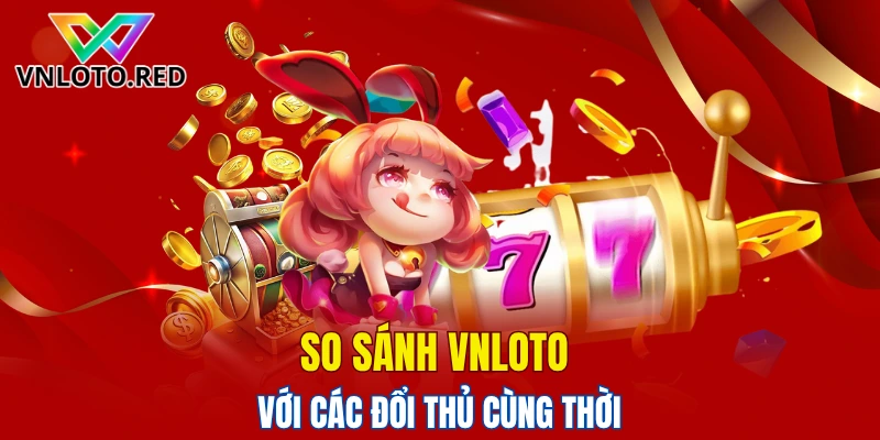 Nhìn nhận các ưu điểm nhà cái thông qua so sánh 