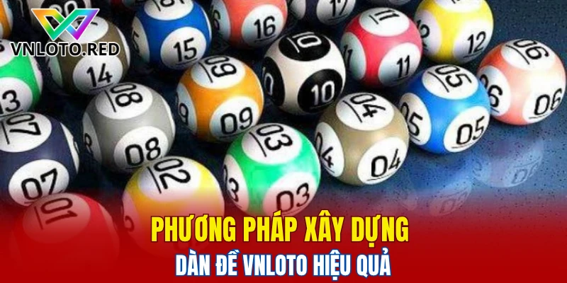 Dàn Đề Vnloto - Hướng Dẫn Chơi Dàn Đề Cho Người Mới 6 Phương pháp xây dựng dàn đề Vnloto hiệu quả