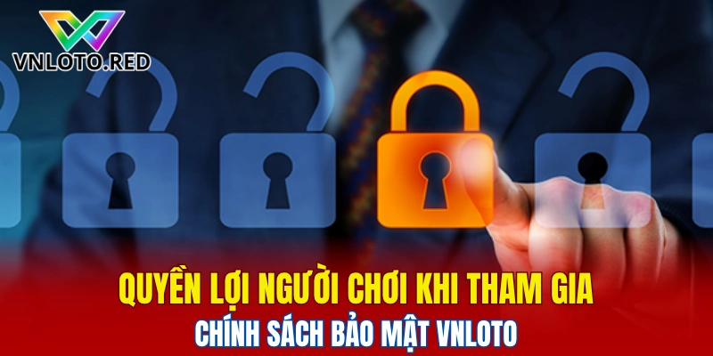 Quyền lợi người chơi khi tham gia chính sách bảo mật Vnloto