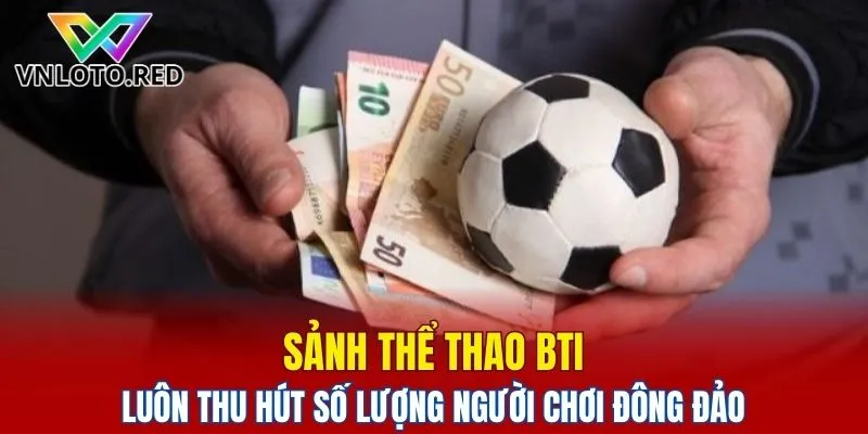 Sảnh BTI – Lựa Chọn Hàng Đầu Cho Bet Thủ Cược Thể Thao 4 Sảnh thể thao BTI luôn thu hút số lượng người chơi đông đảo
