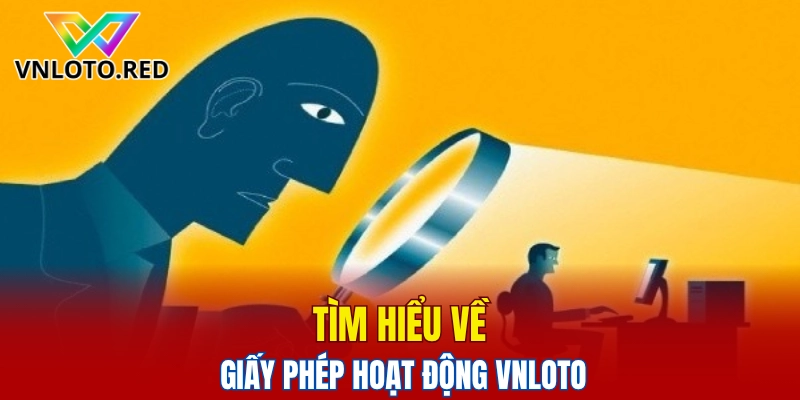 Tìm hiểu về giấy phép hoạt động Vnloto