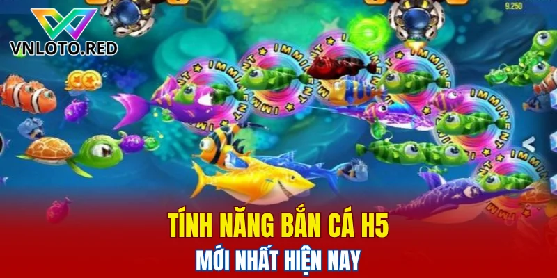 Tính năng bắn cá H5 mới nhất hiện nay