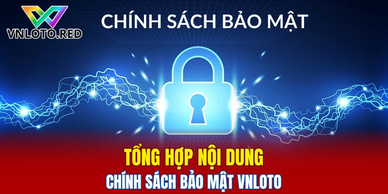 Tổng hợp nội dung chính sách bảo mật Vnloto