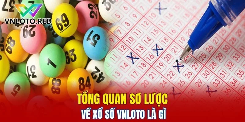 Tổng quan sơ lược về xổ số Vnloto là gì