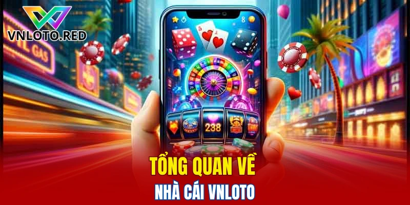 Tổng quan về nhà cái Vnloto